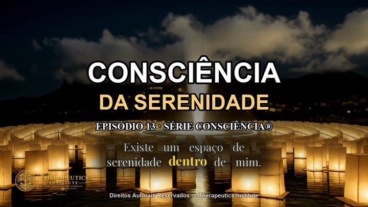 SERENIDADE | Acalme a Mente Sem Parar a Vida ♾️ Série Consciência | Ep. 13